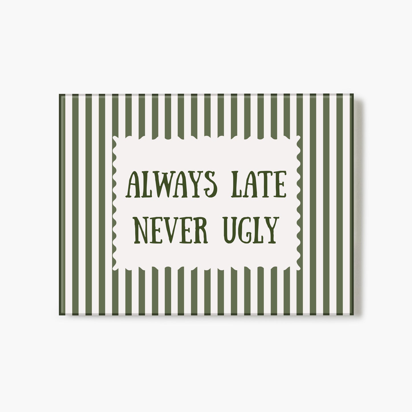 Always Late, Never Ugly